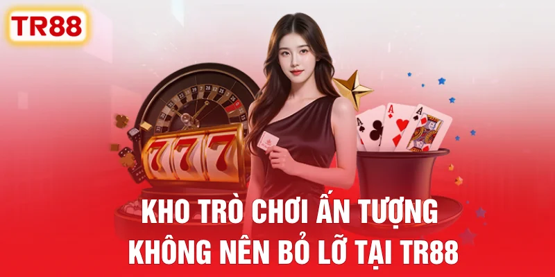 Kho Trò Chơi Ấn Tượng Không Nên Bỏ Lỡ Tại TR88